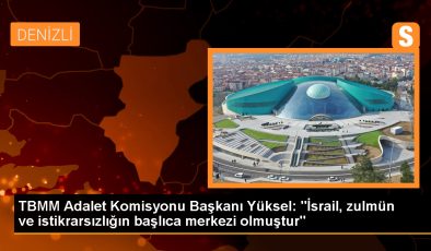 TBMM Adalet Komisyonu Başkanı: İsrail zulmün ve istikrarsızlığın merkezi